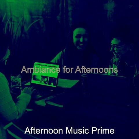 Ambiance for Afternoons