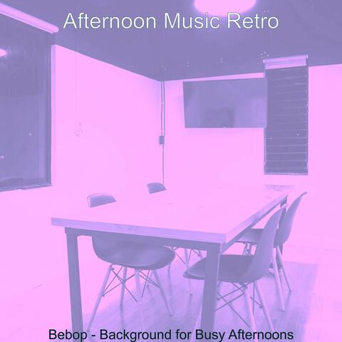 Bebop - Background for Busy Afternoons