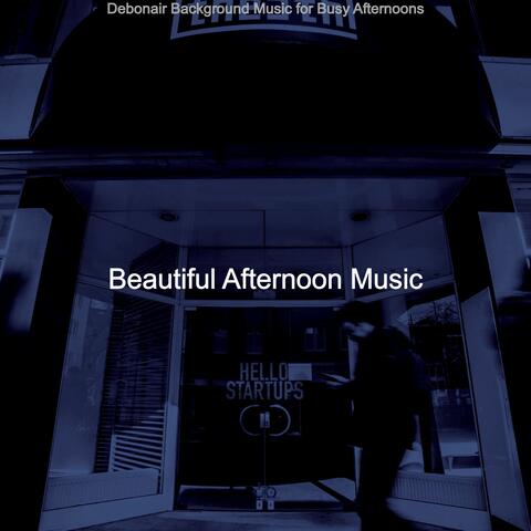 Debonair Background Music for Busy Afternoons