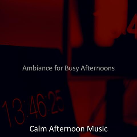 Ambiance for Busy Afternoons