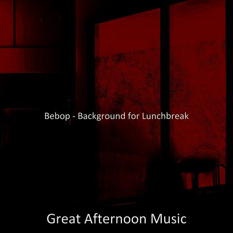 Bebop - Background for Lunchbreak