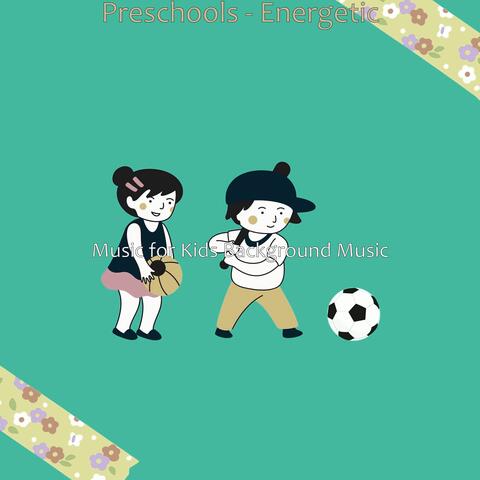 Preschools - Energetic