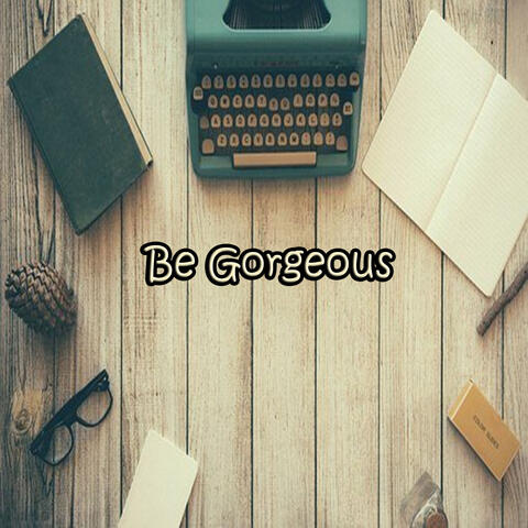 Be Gorgeous