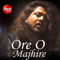 Ore O Majhire