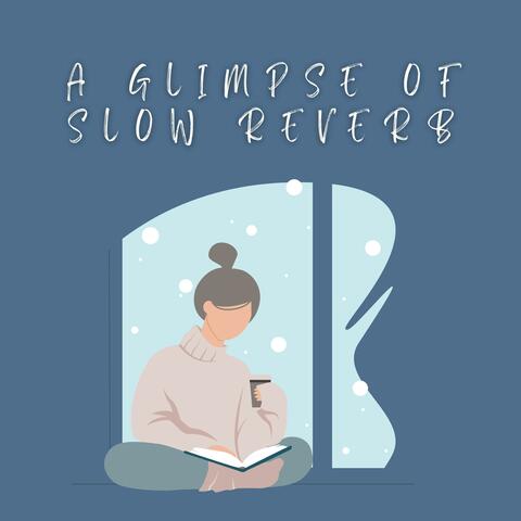 A Glimpse of Slow Reverb