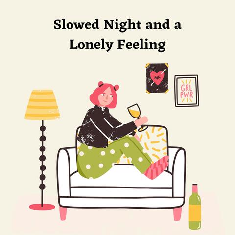 Slowed Night and a Lonely Feeling
