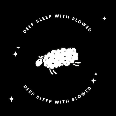 Deep Sleep with Slowed