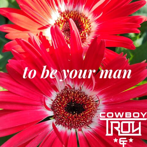 To Be Your Man