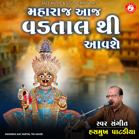 Maharaj Aaj Vadtal Thi Aavse