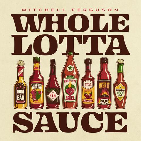 WHOLE LOTTA SAUCE