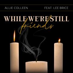 While We're Still Friends (feat. Lee Brice)