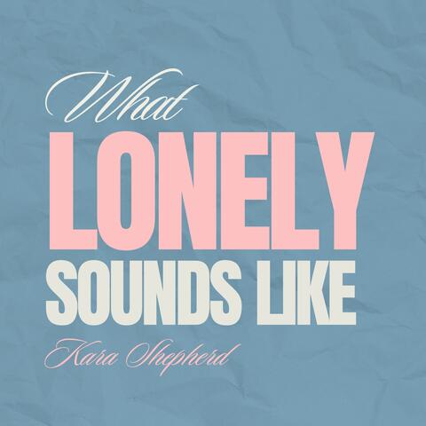 What Lonely Sounds Like