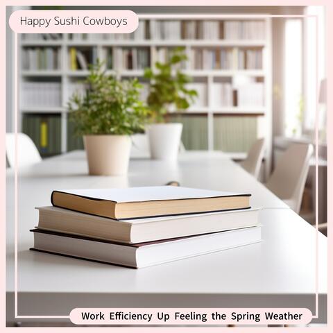 Work Efficiency Up Feeling the Spring Weather