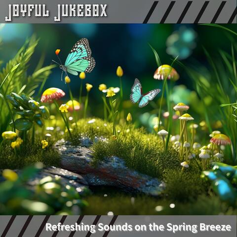 Refreshing Sounds on the Spring Breeze
