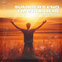 Summer's End, I'm still here