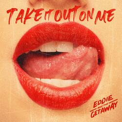 Take It Out On Me