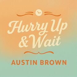 Hurry Up and Wait