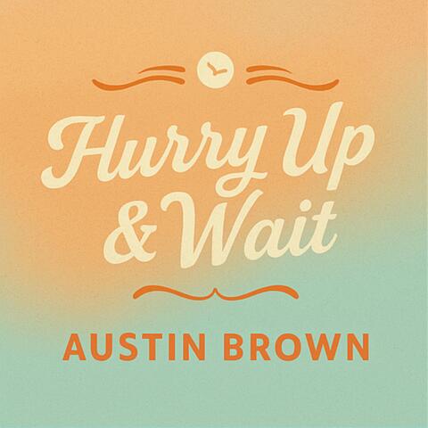 Hurry Up and Wait