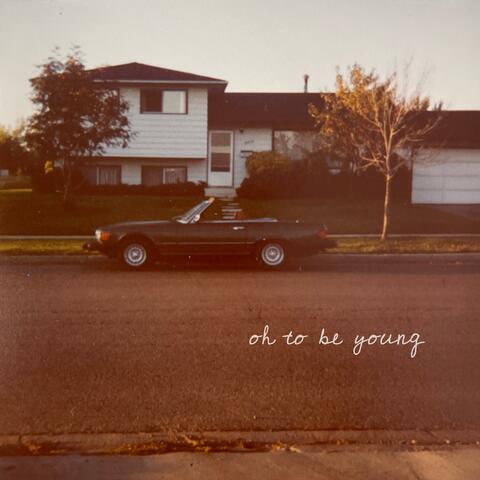 Oh to Be Young