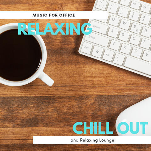 Relaxing Chillout - Music For Office And Relaxing Lounge