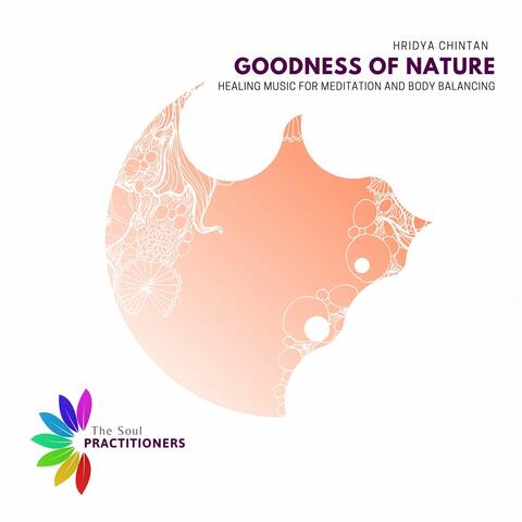 Goodness Of Nature - Healing Music For Meditation And Body Balancing