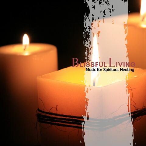 Blissful Living - Music For Spiritual Healing