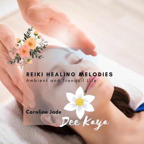 Reiki Healing Melodies - Ambient And Tranquil Life