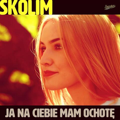 Ja Na Ciebie Mam Ochotę