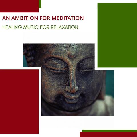 An Ambition For Meditation - Healing Music For Relaxation