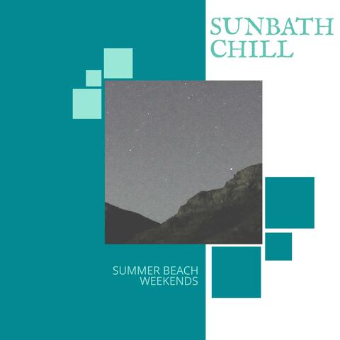 Sunbath Chill - Summer Beach Weekends
