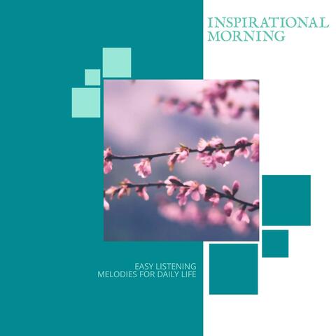 Inspirational Morning - Easy Listening Melodies For Daily Life