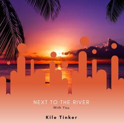 Next To The River With You