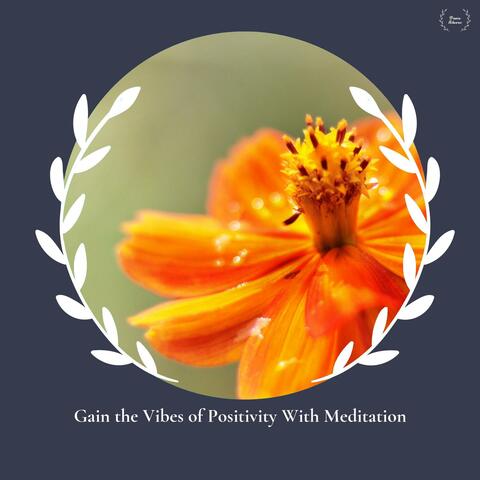 Gain The Vibes Of Positivity With Meditation