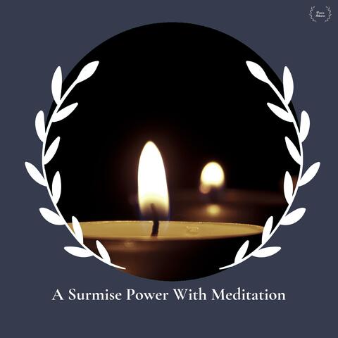 A Surmise Power With Meditation