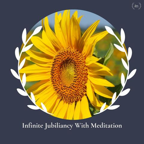 Infinite Jubiliancy With Meditation
