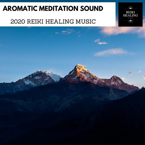 Aromatic Meditation Sound - 2020 Reiki Healing Music