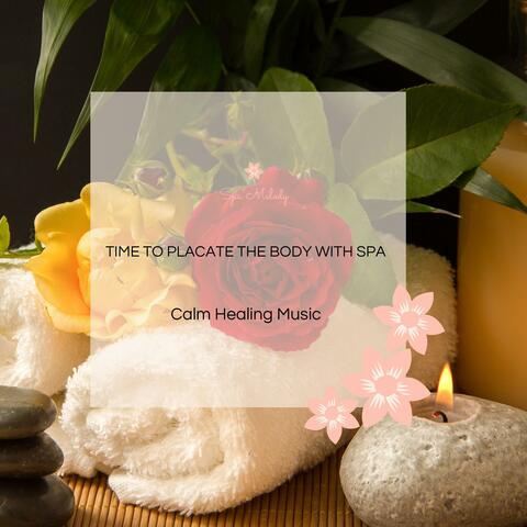 Time To Placate The Body With Spa - Calm Healing Music