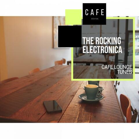 The Rocking Electronica - Cafe Lounge Tunes