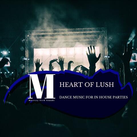 Heart Of Lush - Dance Music For In House Parties
