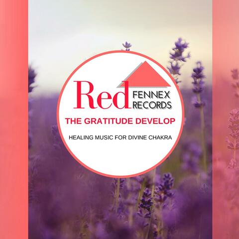 The Gratitude Develop - Healing Music For Divine Chakra