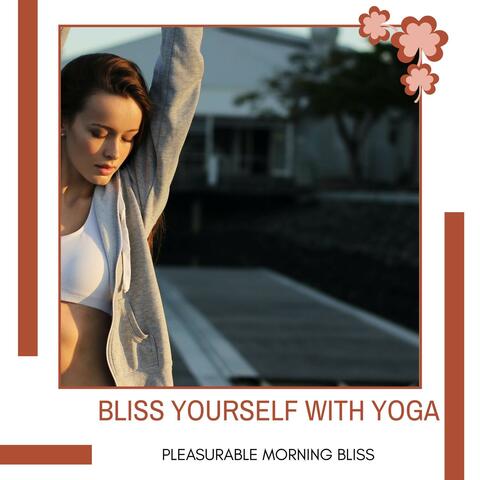 Bliss Yourself With Yoga - Pleasurable Morning Bliss