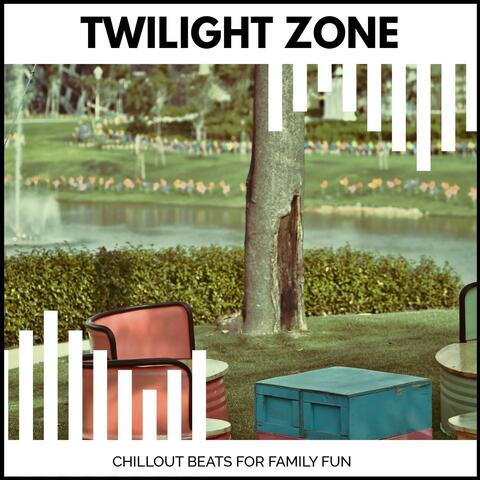 Twilight Zone - Chillout Beats For Family Fun