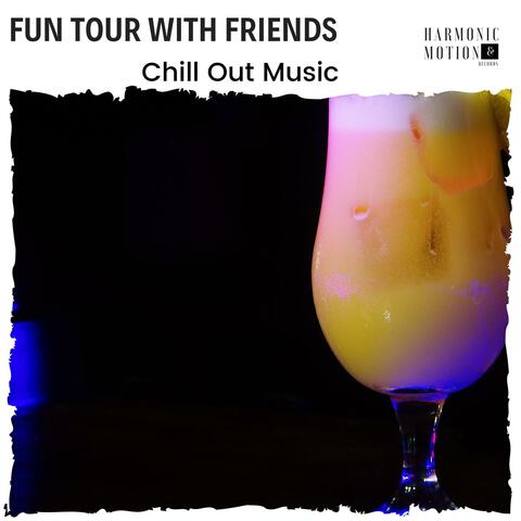 Fun Tour With Friends - Chill Out Music