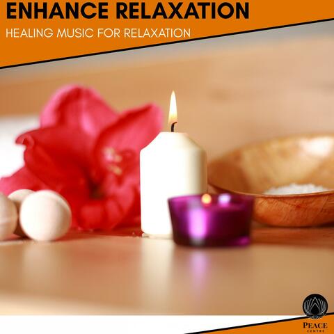 Enhance Relaxation - Healing Music For Relaxation