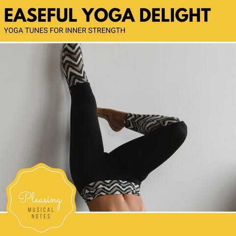 Easeful Yoga Delight - Yoga Tunes For Inner Strength