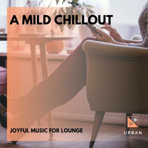 A Mild Chillout - Joyful Music For Lounge