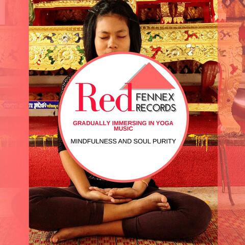 Gradually Immersing In Yoga Music - Mindfulness And Soul Purity