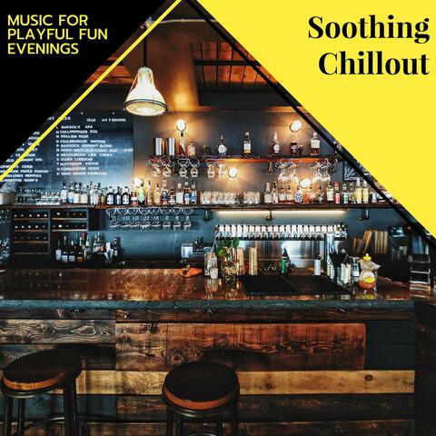 Soothing Chillout - Music For Playful Fun Evenings