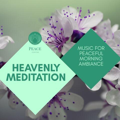 Heavenly Meditation - Music For Peaceful Morning Ambiance