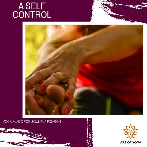 A Self Control - Yoga Music For Soul Purification